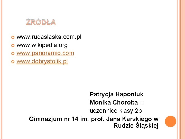 ŻRÓDŁA www. rudaslaska. com. pl www. wikipedia. org www. panoramio. com www. dobrystolik. pl
