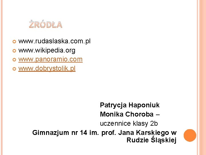 ŻRÓDŁA www. rudaslaska. com. pl www. wikipedia. org www. panoramio. com www. dobrystolik. pl ŻRÓDŁA www. rudaslaska. com. pl www. wikipedia. org www. panoramio. com www. dobrystolik. pl