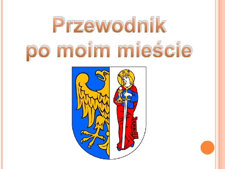 Przewodnik po moim mieście Przewodnik po moim mieście