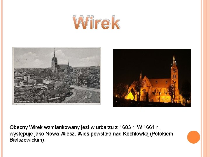Wirek Obecny Wirek wzmiankowany jest w urbarzu z 1603 r. W 1661 r. występuje Wirek Obecny Wirek wzmiankowany jest w urbarzu z 1603 r. W 1661 r. występuje