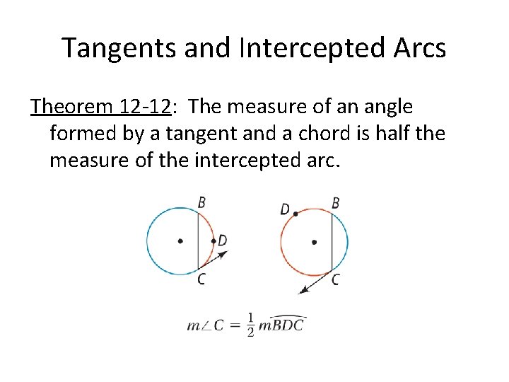 Tangents and Intercepted Arcs Theorem 12 -12: The measure of an angle formed by