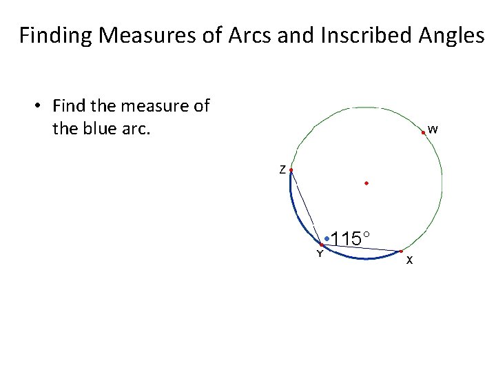 Finding Measures of Arcs and Inscribed Angles • Find the measure of the blue