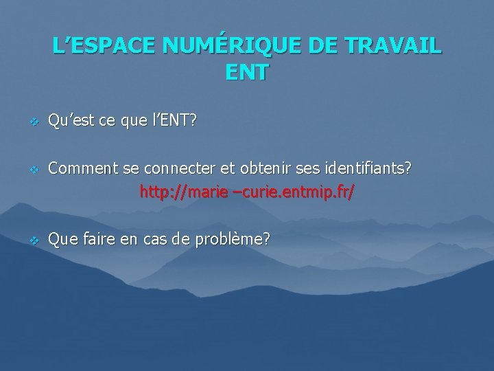L’ESPACE NUMÉRIQUE DE TRAVAIL ENT v v v Qu’est ce que l’ENT? Comment se