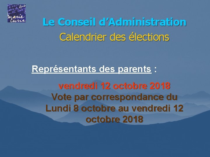 Le Conseil d’Administration Calendrier des élections Représentants des parents : vendredi 12 octobre 2018