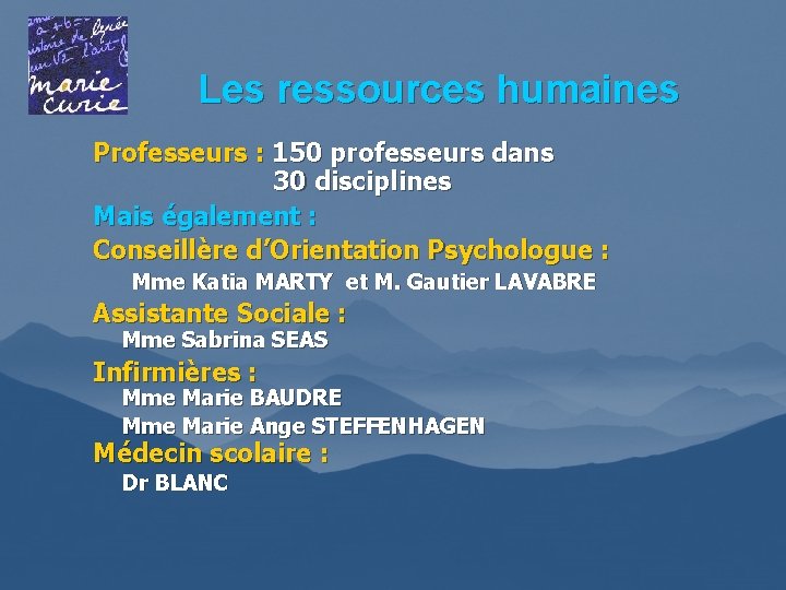 Les ressources humaines Professeurs : 150 professeurs dans 30 disciplines Mais également : Conseillère