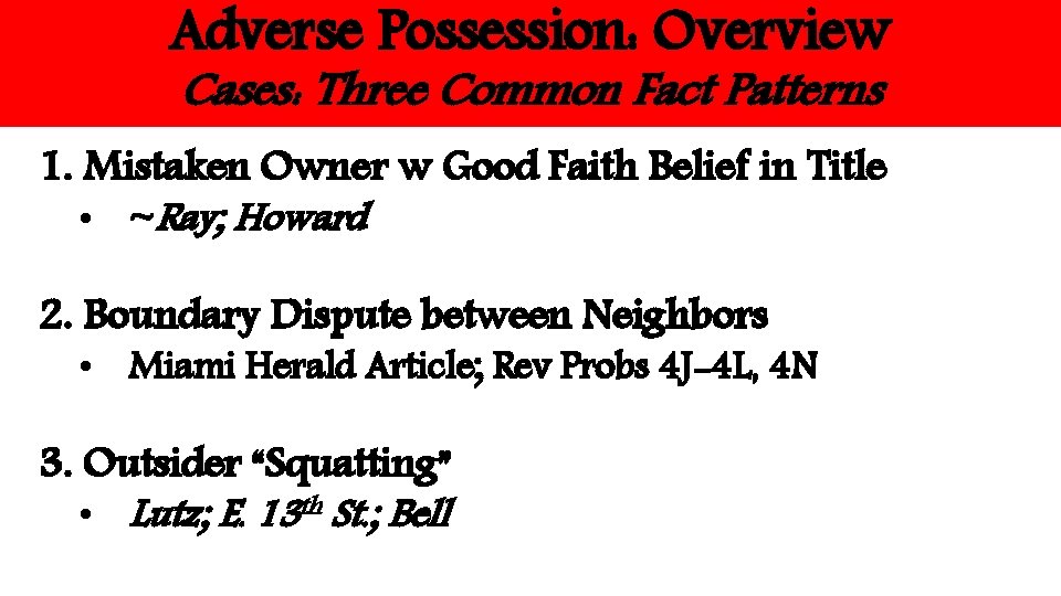Adverse Possession: Overview Cases: Three Common Fact Patterns 1. Mistaken Owner w Good Faith