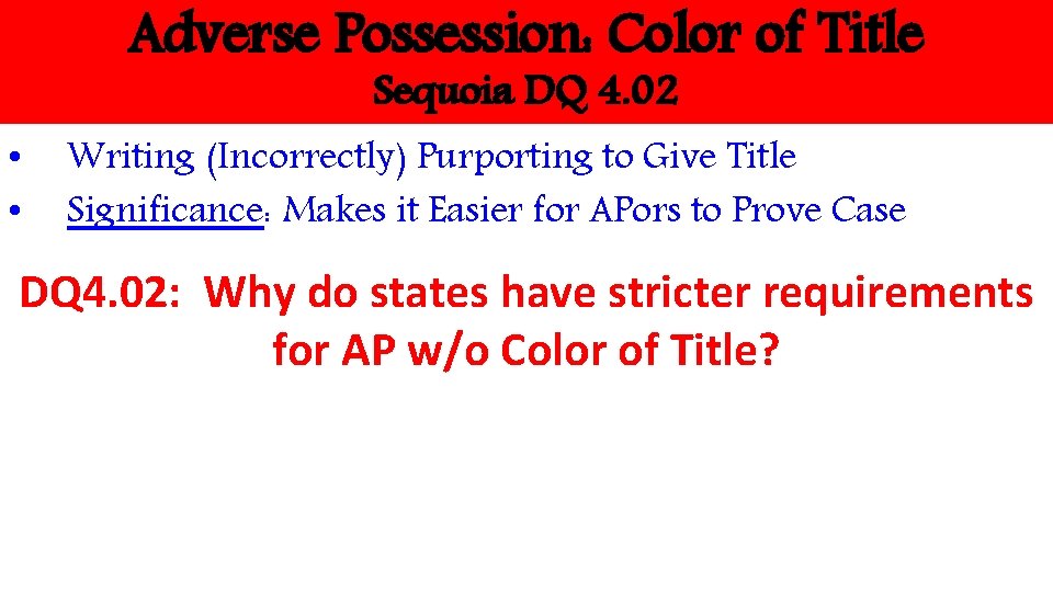 Adverse Possession: Color of Title Sequoia DQ 4. 02 • • Writing (Incorrectly) Purporting