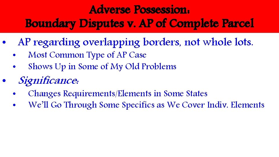 Adverse Possession: Boundary Disputes v. AP of Complete Parcel • AP regarding overlapping borders,