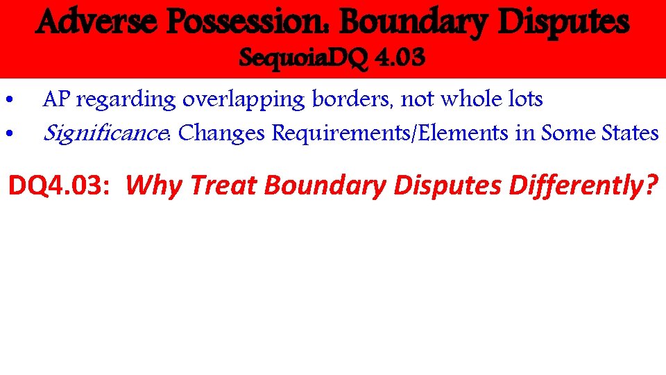 Adverse Possession: Boundary Disputes Sequoia. DQ 4. 03 • • AP regarding overlapping borders,
