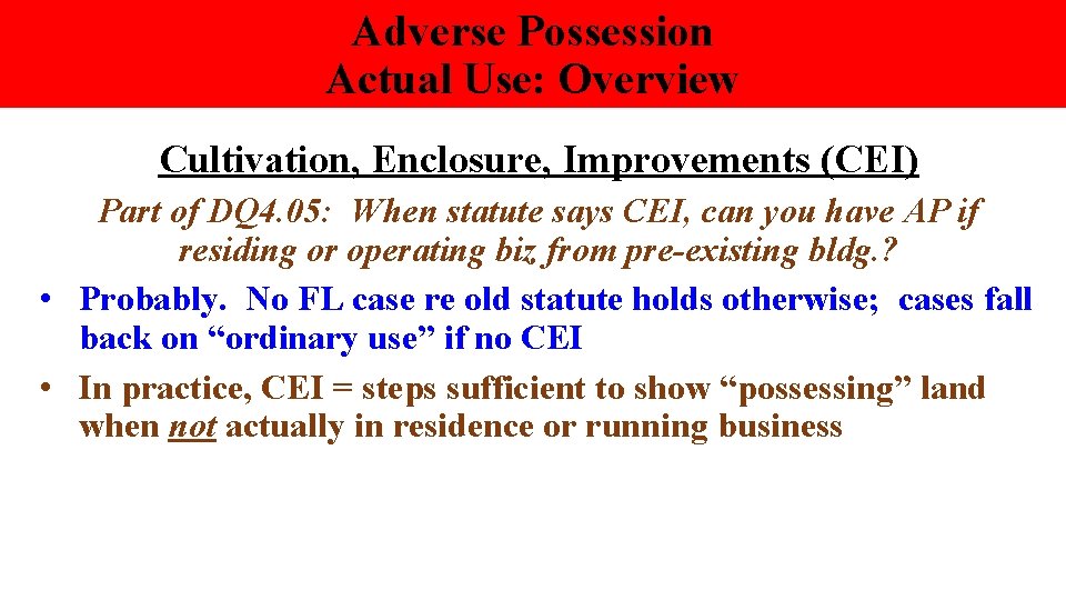 Adverse Possession Actual Use: Overview Cultivation, Enclosure, Improvements (CEI) Part of DQ 4. 05:
