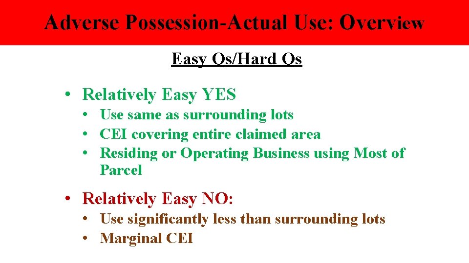 Adverse Possession-Actual Use: Overview Easy Qs/Hard Qs • Relatively Easy YES • Use same