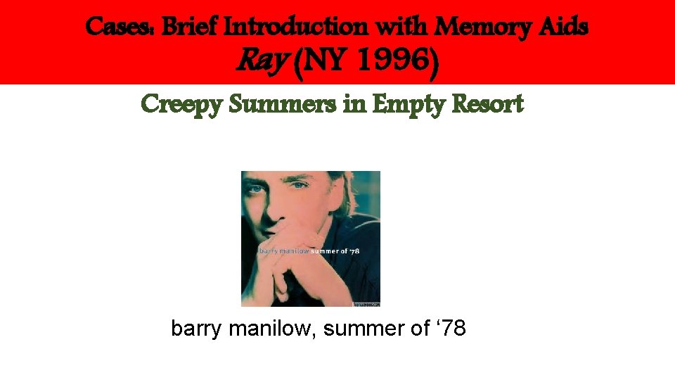 Cases: Brief Introduction with Memory Aids Ray (NY 1996) Creepy Summers in Empty Resort