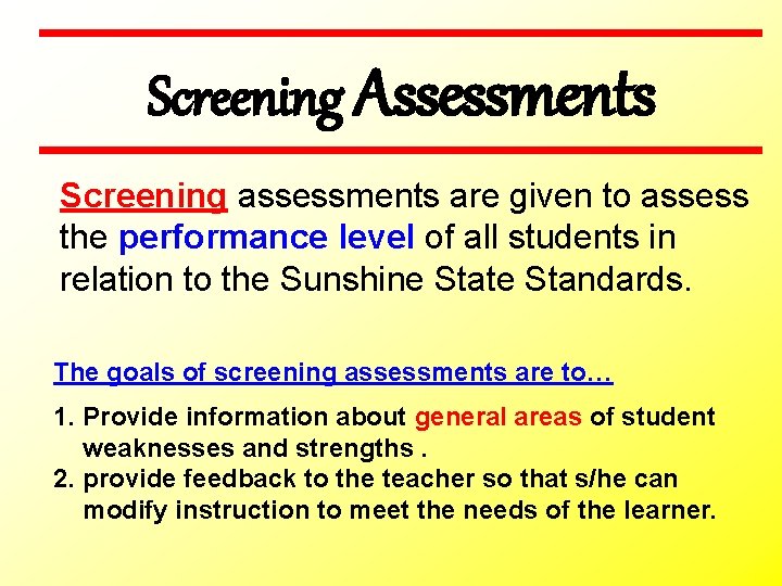 Screening Assessments Screening assessments are given to assess the performance level of all students