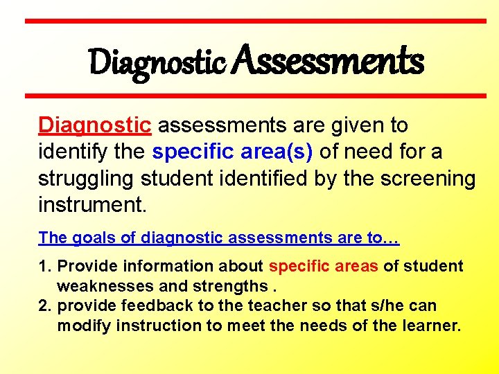 Diagnostic Assessments Diagnostic assessments are given to identify the specific area(s) of need for