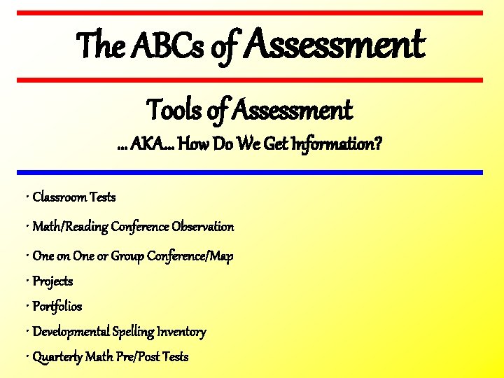 The ABCs of Assessment Tools of Assessment … AKA… How Do We Get Information?