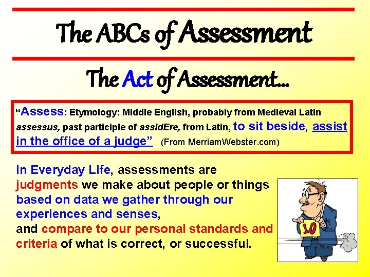 The ABCs of Assessment The Act of Assessment… “Assess: Etymology: Middle English, probably from