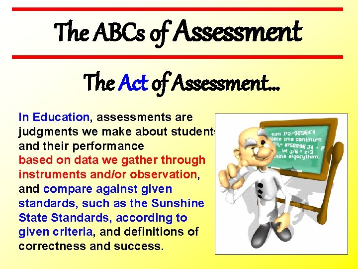 The ABCs of Assessment The Act of Assessment… In Education, assessments are judgments we