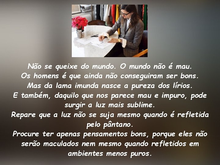 Não se queixe do mundo. O mundo não é mau. Os homens é que