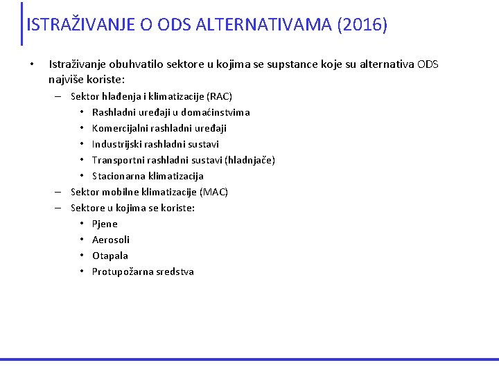 ISTRAŽIVANJE O ODS ALTERNATIVAMA (2016) • Istraživanje obuhvatilo sektore u kojima se supstance koje ISTRAŽIVANJE O ODS ALTERNATIVAMA (2016) • Istraživanje obuhvatilo sektore u kojima se supstance koje