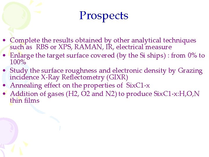 Prospects • Complete the results obtained by other analytical techniques such as RBS or