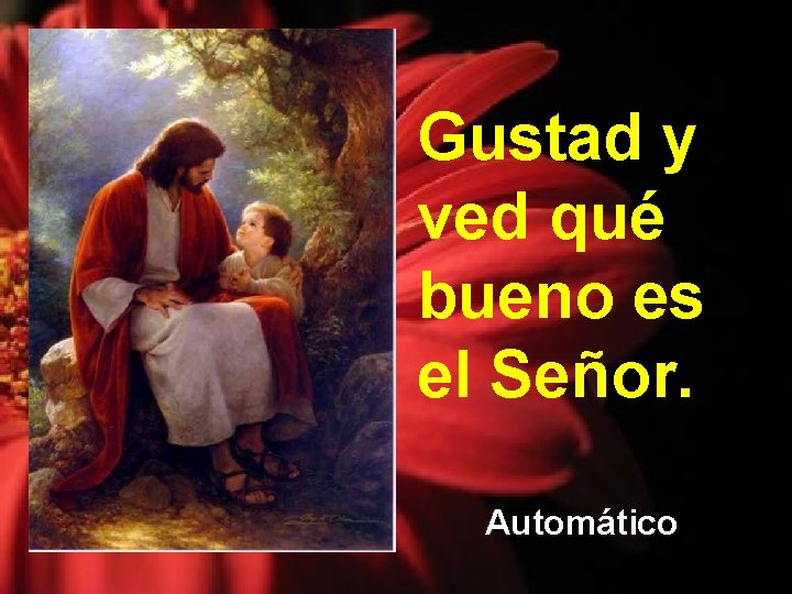 Gustad y ved qué bueno es el Señor. Automático 