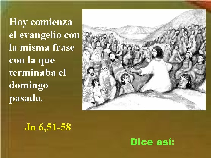 Hoy comienza el evangelio con la misma frase con la que terminaba el domingo