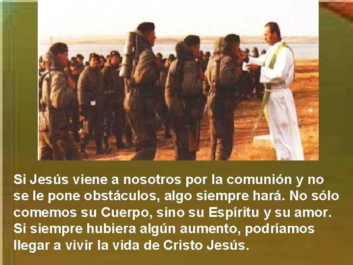 Si Jesús viene a nosotros por la comunión y no se le pone obstáculos,