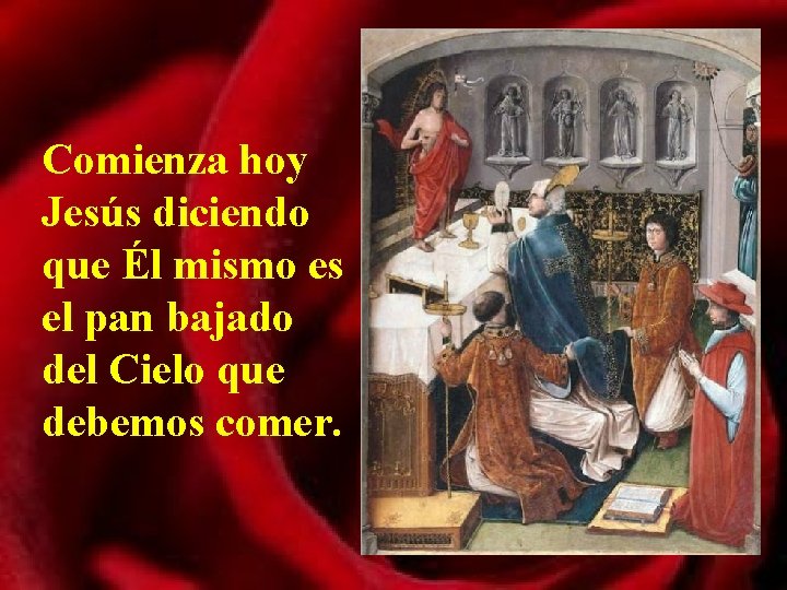 Comienza hoy Jesús diciendo que Él mismo es el pan bajado del Cielo que