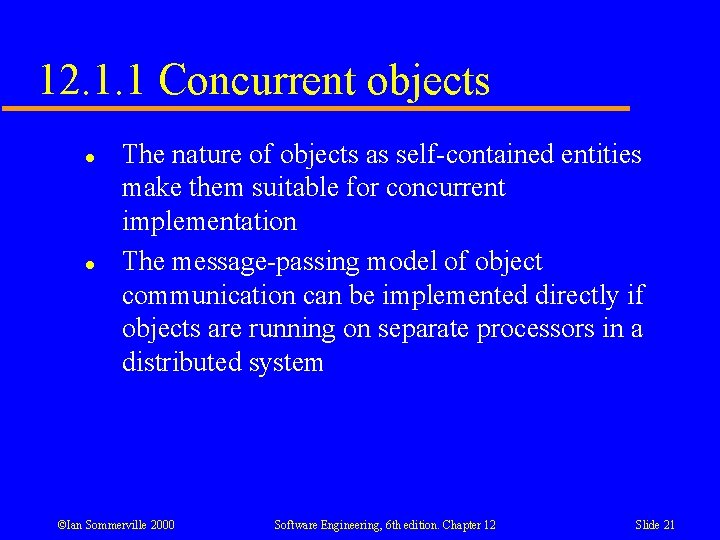 12. 1. 1 Concurrent objects l l The nature of objects as self-contained entities