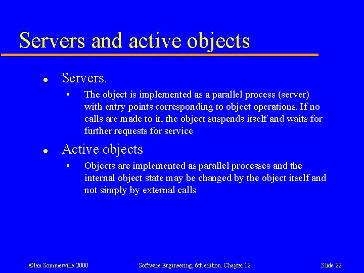Servers and active objects l Servers. • l The object is implemented as a