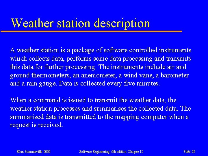 Weather station description A weather station is a package of software controlled instruments which