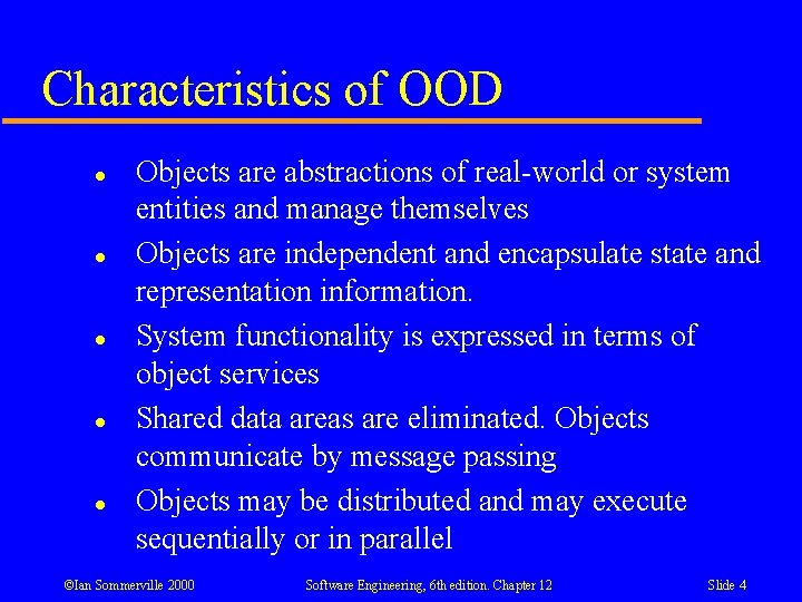 Characteristics of OOD l l l Objects are abstractions of real-world or system entities