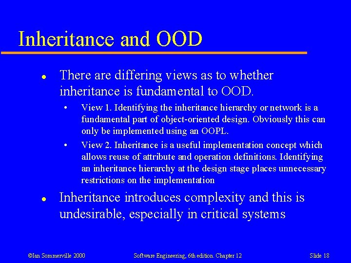Inheritance and OOD l There are differing views as to whether inheritance is fundamental