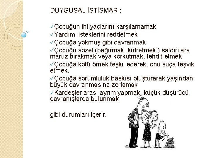 DUYGUSAL İSTİSMAR ; üÇocuğun ihtiyaçlarını karşılamamak üYardım isteklerini reddetmek üÇocuğa yokmuş gibi davranmak üÇocuğu