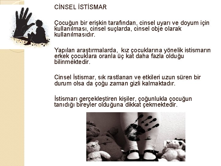 CİNSEL İSTİSMAR Çocuğun bir erişkin tarafından, cinsel uyarı ve doyum için kullanılması, cinsel suçlarda,