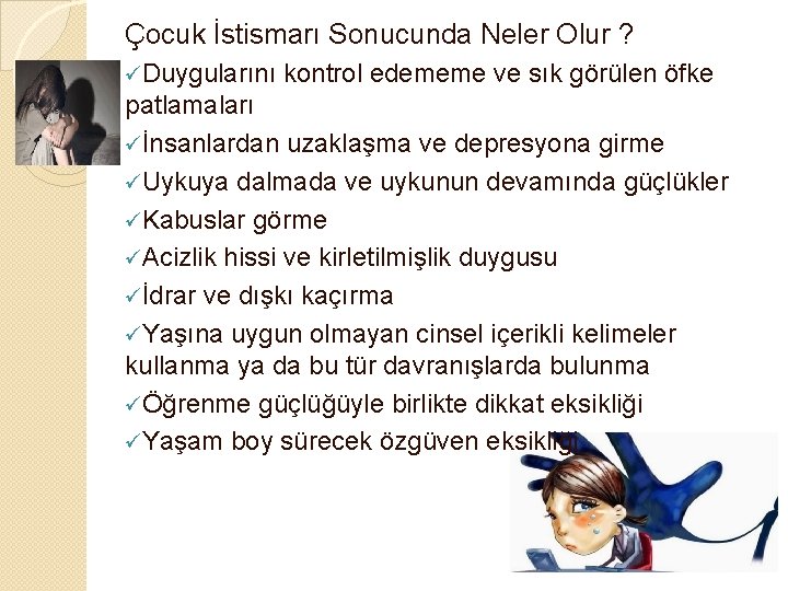 Çocuk İstismarı Sonucunda Neler Olur ? üDuygularını kontrol edememe ve sık görülen öfke patlamaları