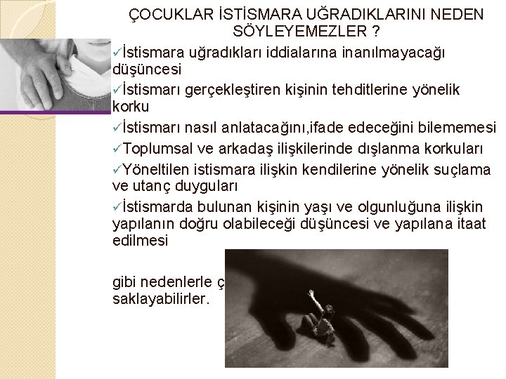 ÇOCUKLAR İSTİSMARA UĞRADIKLARINI NEDEN SÖYLEYEMEZLER ? üİstismara uğradıkları iddialarına inanılmayacağı düşüncesi üİstismarı gerçekleştiren kişinin