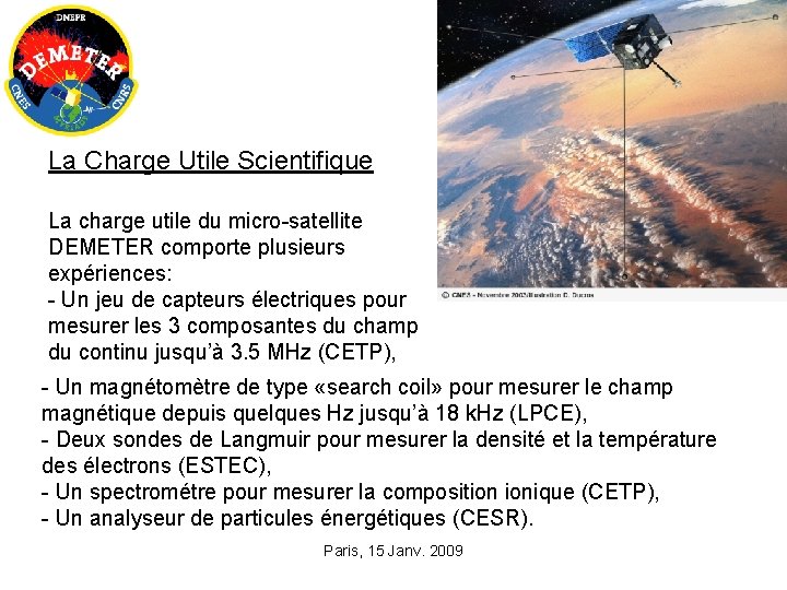 La Charge Utile Scientifique La charge utile du micro-satellite DEMETER comporte plusieurs expériences: -