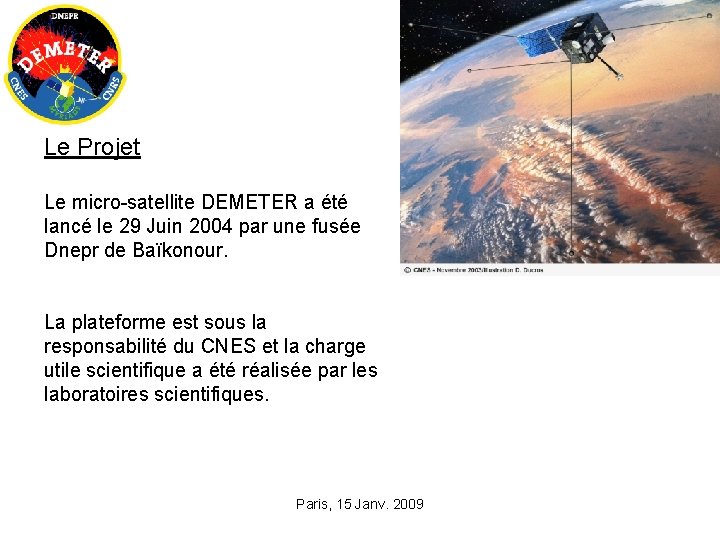 Le Projet Le micro-satellite DEMETER a été lancé le 29 Juin 2004 par une