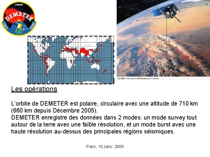Les opérations L’orbite de DEMETER est polaire, circulaire avec une altitude de 710 km