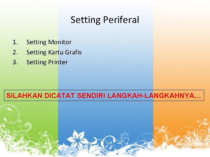 Setting Periferal 1. 2. 3. Setting Monitor Setting Kartu Grafis Setting Printer SILAHKAN DICATAT