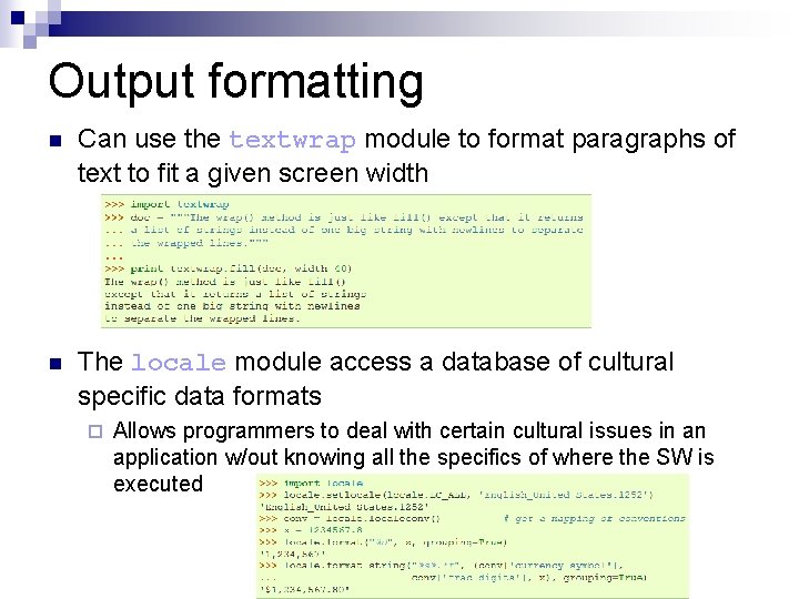 Output formatting n Can use the textwrap module to format paragraphs of text to