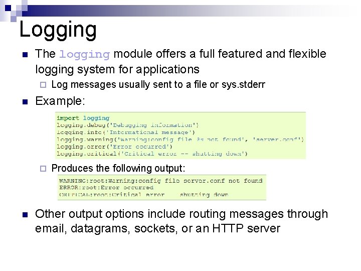 Logging n The logging module offers a full featured and flexible logging system for