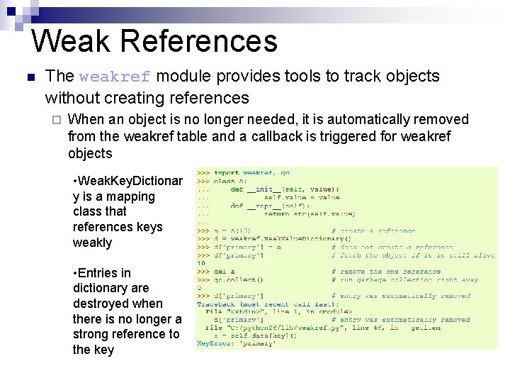 Weak References n The weakref module provides tools to track objects without creating references