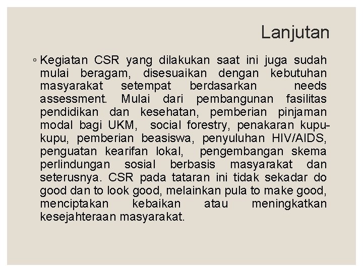 Lanjutan ◦ Kegiatan CSR yang dilakukan saat ini juga sudah mulai beragam, disesuaikan dengan