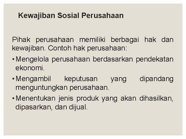 Kewajiban Sosial Perusahaan Pihak perusahaan memiliki berbagai hak dan kewajiban. Contoh hak perusahaan: •