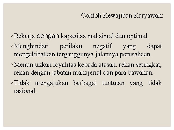 Contoh Kewajiban Karyawan: ◦ Bekerja dengan kapasitas maksimal dan optimal. ◦ Menghindari perilaku negatif