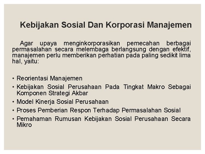 Kebijakan Sosial Dan Korporasi Manajemen Agar upaya menginkorporasikan pemecahan berbagai permasalahan secara melembaga berlangsung