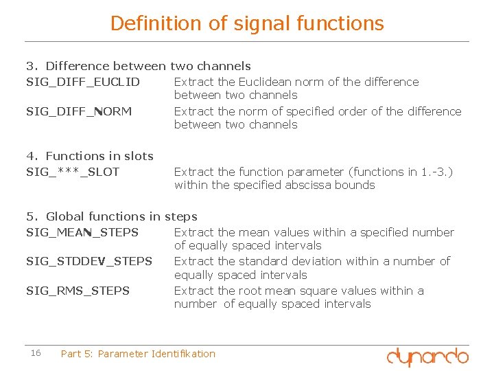 Definition of signal functions 3. Difference between two channels SIG_DIFF_EUCLID Extract the Euclidean norm