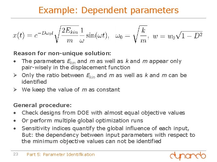 Example: Dependent parameters Reason for non-unique solution: • The parameters Ekin and m as